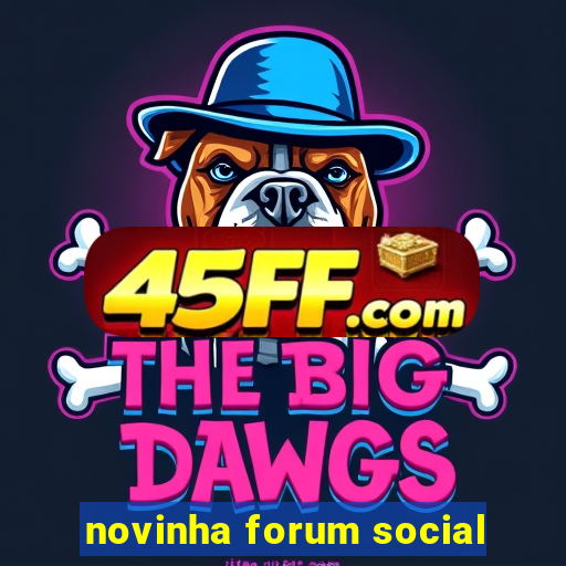 novinha forum social